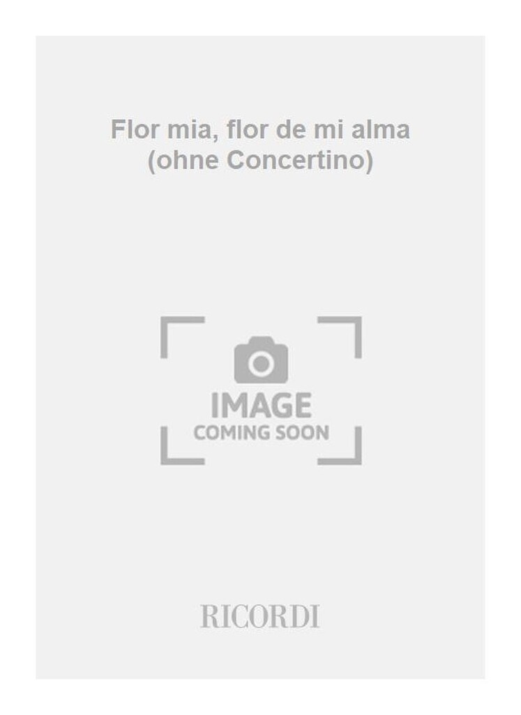 Flor mia, flor de mi alma (ohne Concertino)